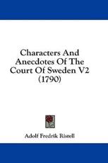 Characters And Anecdotes Of The Court Of Sweden V2 (1790) - Adolf Fredrik Ristell (author)