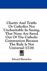 Charity And Truth - Edward Hawarden (author)