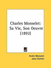 Charles Monselet - Andre Monselet (author), Jules Claretie (foreword)