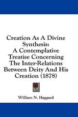 Creation As A Divine Synthesis - William N Haggard