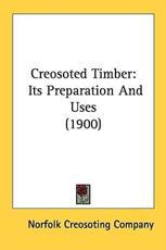 Creosoted Timber - Creosoting Company Norfolk Creosoting Company (author)