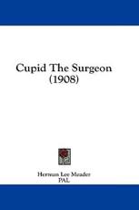 Cupid the Surgeon (1908) - Herman Lee Meader (author)