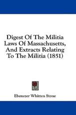Digest of the Militia Laws of Massachusetts, and Extracts Relating to the Militia (1851) - Ebenezer Whitten Stone (author)
