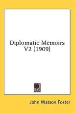 Diplomatic Memoirs V2 (1909) - John Watson Foster (author)