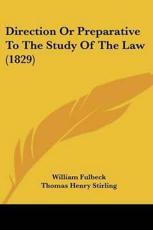 Direction or Preparative to the Study of the Law (1829) - William Fulbeck (author), Thomas Henry Stirling (author)