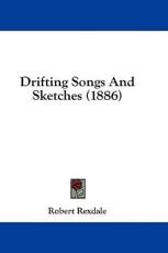 Drifting Songs And Sketches (1886) - Robert Rexdale (author)