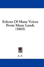 Echoes Of Many Voices From Many Lands (1865) - A F (author)