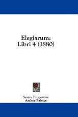 Elegiarum - Sextus Propertius (author), Arthur Palmer (editor)