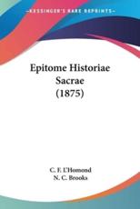 Epitome Historiae Sacrae (1875) - C F L'Homond (author), N C Brooks (foreword)