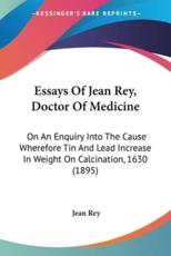 Essays Of Jean Rey, Doctor Of Medicine - Jean Rey