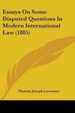 Essays On Some Disputed Questions In Modern International Law (1885) - Thomas Joseph Lawrence (author)