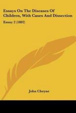Essays on the Diseases of Children, With Cases and Dissection - John Cheyne (author)