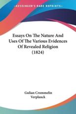 Essays On The Nature And Uses Of The Various Evidences Of Revealed Religion (1824) - Gulian Crommelin Verplanck
