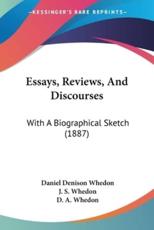 Essays, Reviews, And Discourses - Daniel Denison Whedon, J S Whedon (other), D A Whedon (other)