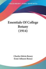 Essentials Of College Botany (1914) - Charles Edwin Bessey (author), Ernst Athearn Bessey (author)