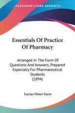 Essentials Of Practice Of Pharmacy - Lucius Elmer Sayre