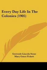Every Day Life in the Colonies (1905) - Gertrude Lincoln Stone (author)