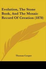 Evolution, The Stone Book, And The Mosaic Record Of Creation (1878) - Thomas Cooper (author)