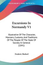 Excursions in Normandy V1 - Frederic Shoberl (editor)