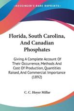 Florida, South Carolina, and Canadian Phosphates - C C Hoyer Millar (author)