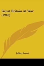 Great Britain at War (1918) - Jeffery Farnol (author)