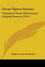 Great Opera Stories - Millicent Schwab Bender (translator)