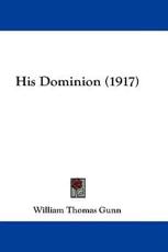 His Dominion (1917) - William Thomas Gunn