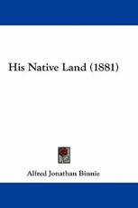 His Native Land (1881) - Alfred Jonathan Binnie (author)
