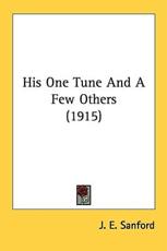 His One Tune And A Few Others (1915) - J E Sanford (author)