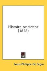 Histoire Ancienne (1858) - Louis-Philippe Segur (author)
