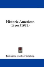 Historic American Trees (1922) - Katharine Stanley Nicholson (author)