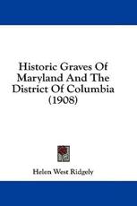 Historic Graves Of Maryland And The District Of Columbia (1908) - Helen West Ridgely (author)