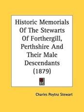 Historic Memorials Of The Stewarts Of Forthergill, Perthshire And Their Male Descendants (1879) - Charles Poytnz Stewart
