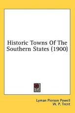 Historic Towns Of The Southern States (1900) - Lyman Pierson Powell, W P Trent (introduction)