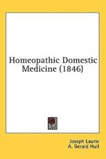 Homeopathic Domestic Medicine (1846) - Joseph Laurie, A Gerald Hull (editor)