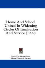 Home and School United in Widening Circles of Inspiration and Service (1909) - Mary Van Meter Grice (author)