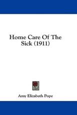 Home Care Of The Sick (1911) - Amy Elizabeth Pope (author)
