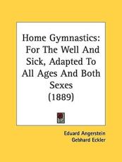 Home Gymnastics - Eduard Angerstein (editor), Gebhard Eckler (editor)