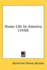 Home Life In America (1910) - Katherine Graves Busbey (author)