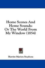Home Scenes And Home Sounds - Harriet Marion Stephens (author)