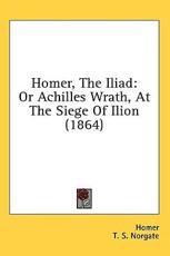 Homer, the Iliad - Homer (author), T S Norgate (editor)