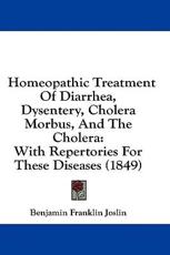 Homeopathic Treatment Of Diarrhea, Dysentery, Cholera Morbus, And The Cholera - Benjamin Franklin Joslin