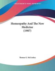 Homeopathy and the New Medicine (1907) - Thomas G McConkey (author)