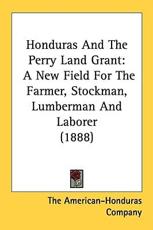Honduras and the Perry Land Grant - American-Honduras Company The American-Honduras Company (author)