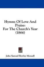 Hymns of Love and Praise - John Samuel Bewley Monsell (author)