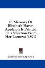 In Memory Of Elizabeth Haven Appleton Is Printed This Selection From Her Lectures (1891) - Elizabeth Haven Appleton (author)