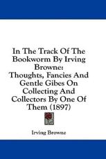 In The Track Of The Bookworm By Irving Browne - Irving Browne (author)