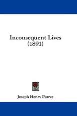 Inconsequent Lives (1891) - Joseph Henry Pearce (author)