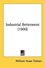 Industrial Betterment (1900) - William Howe Tolman (author)