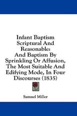 Infant Baptism Scriptural and Reasonable - Samuel Miller (author)